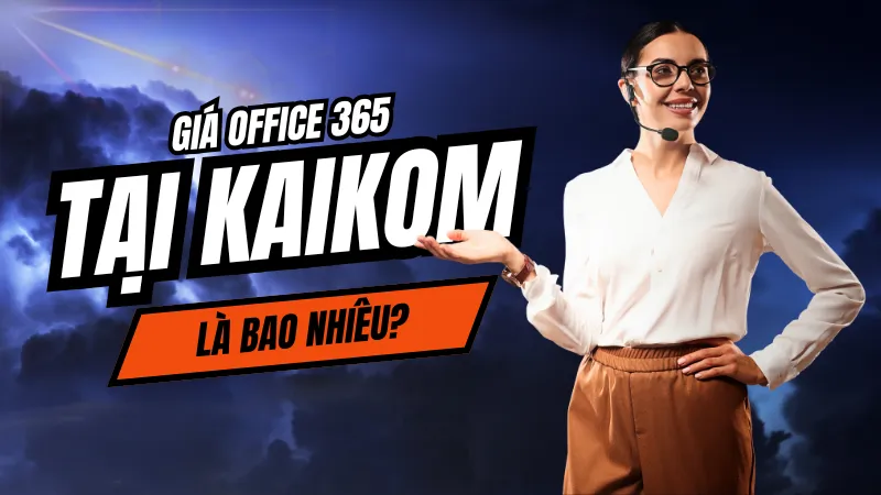 Giá Office 365 tại KaiKom là bao nhiêu?