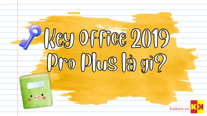 Key Office 2019 Pro Plus là gì?