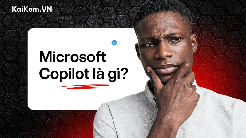 Microsoft Copilot là gì?