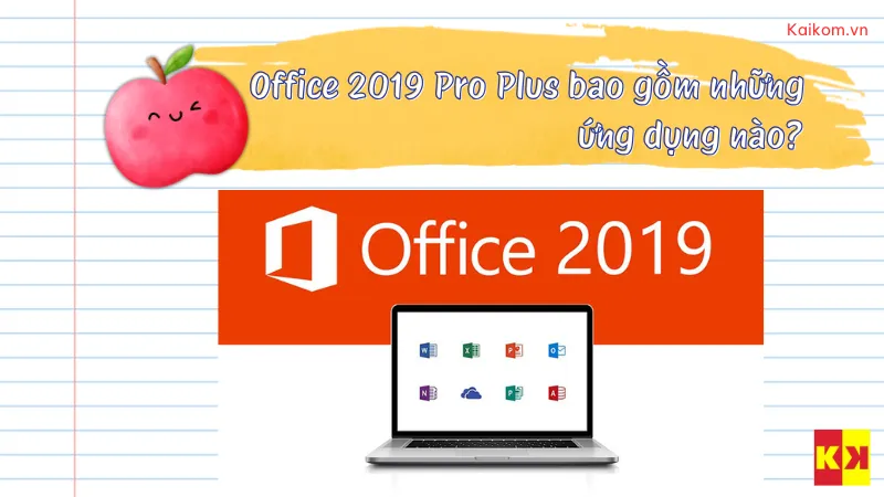 Office 2019 Pro Plus bao gồm những ứng dụng nào?