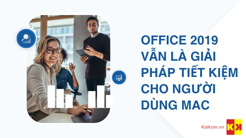 Office 2019 vẫn là giải pháp tiết kiệm cho người dùng Mac