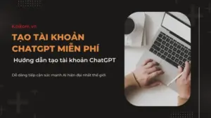 Cách tạo tài khoản ChatGPT miễn phí