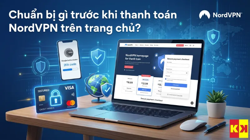 Chuẩn bị gì trước khi thanh toán NordVPN trên trang chủ?