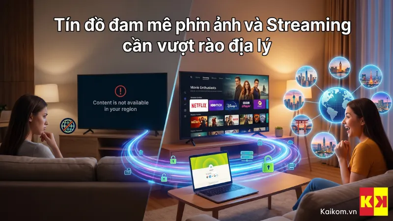 Tín đồ đam mê phim ảnh và Streaming cần vượt rào địa lý