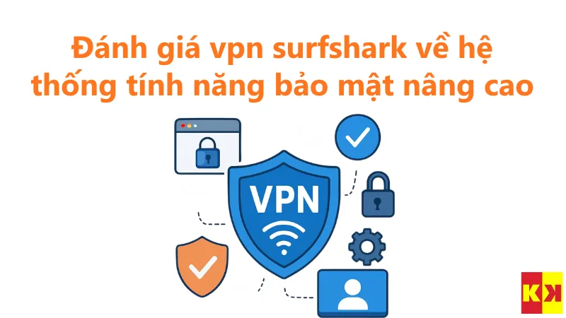 Đánh giá vpn surfshark về hệ thống tính năng bảo mật