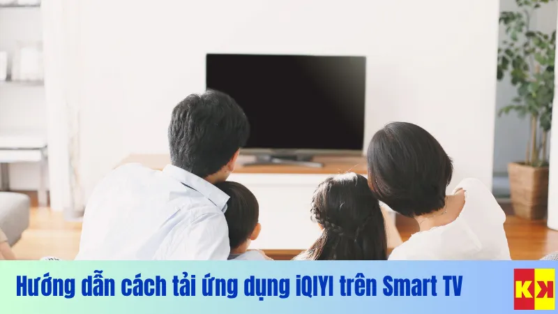 Hướng dẫn cách tải ứng dụng iQIYI trên Smart TV