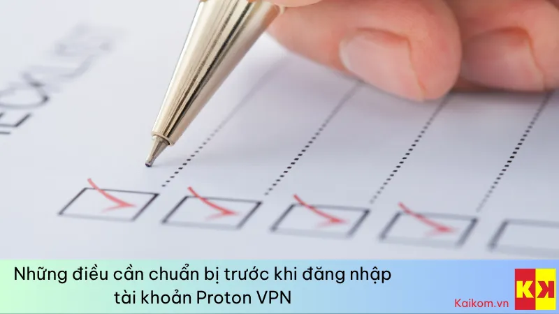 Những thứ cần chuẩn bị gì trước khi đăng nhập tài khoản Proton VPN
